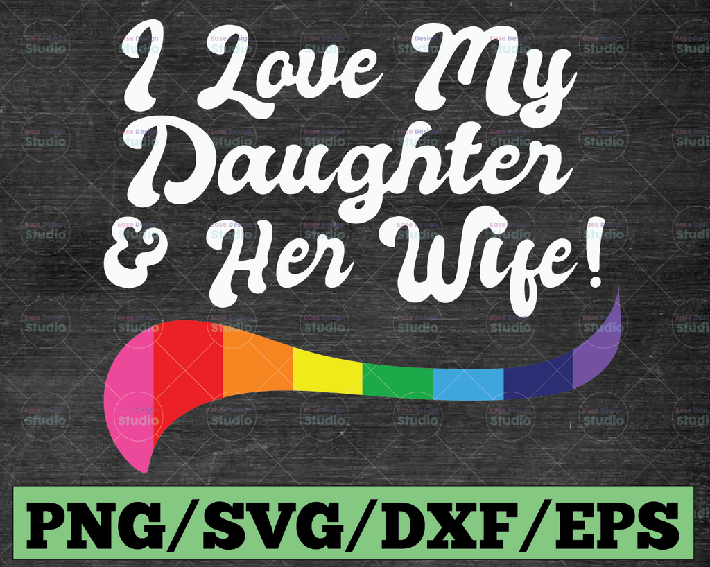 I Love My Daught And Her Wife SVG, Lesbian svg, Pride svg, Rainbow svg, Gay Pride svg  svg, Gay Festival Outfit svg, Cut Files for Cricut