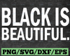 Black Is Beautiful - Black History Month SVG DXF, EPS, Files for Cutting Machines