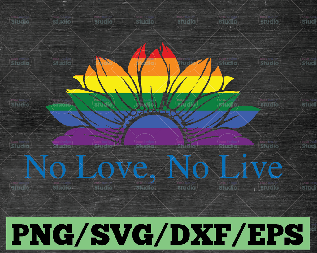 No Love No Live Sunflower Symbol Rainbow SVG Flag LGBT Pride Rights Power Homosexual Lesbian Love Design