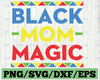 Black Mom Magic svg, Mothers Day svg, Mother svg, mom svg, black mom life svg, mommy svg, dxf, png, eps, jpg, black woman svg cut file