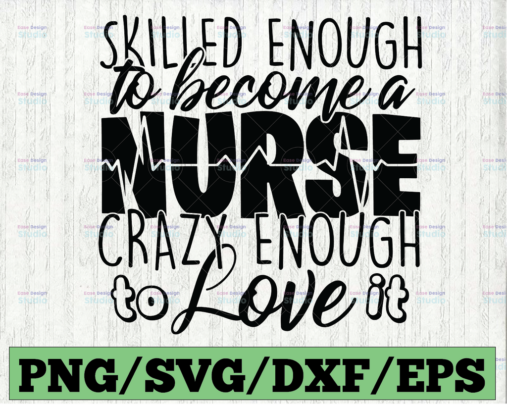 Nurse Skilled Enough to Become a Nurse Cutting File, Silhouette, Cricut, SVG, Jpg, PNG, HTV, Vinyl