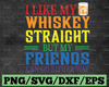 Gay Pride svg, I Like My Whiskey Straight But My Friends Can Go Either Way svg & dxf cut files. Printable png and jpeg.