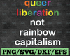 Queer svg, Liberation Not Rainbow Capitalism svg, Pride Month, Human Rights, Cricut,Digital Download Svg/Png/Pdf/Dxf/Eps