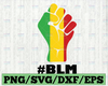 BLM Fist Svg, Fist Png, BLM Svg, Svg Files, Cut Files, Svg, dfx, Cut File, Cricket Cut File, Silhouette Studio, Black Lives Matter