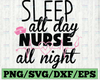 Sleep all day nurse all night svg cut file for cutting machine, night shift nurse svg, medical nurse svg, night nurse gift shirt svg