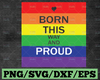 Born This Way Svg / Pride Svg / LGBTQ Svg / Gay Pride Svg / Rainbow Svg / Svg files for Cricut / Silhouette