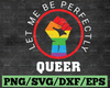 Let me be perfectly queer SVG DXF PNG, Pride, Equality, lgbtq, rainbow, Files for: Cricut, Sublimate, Silhouette