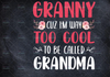 Granny Cuz I'm Way Too Cool To Be Called Grandma Mother's Day PNG, Mom Mimi Gigi Aunt png Mother's Day Gift For Her, Granny Sublimation Design