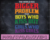 The world has bigger problems than boys who kiss boys and girls who kiss girls - lgbtq pride svg - lgbtq svg - handlettered svg