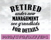 Retired under new management see grandkids for detalls svg, dxf,eps,png, Digital Download