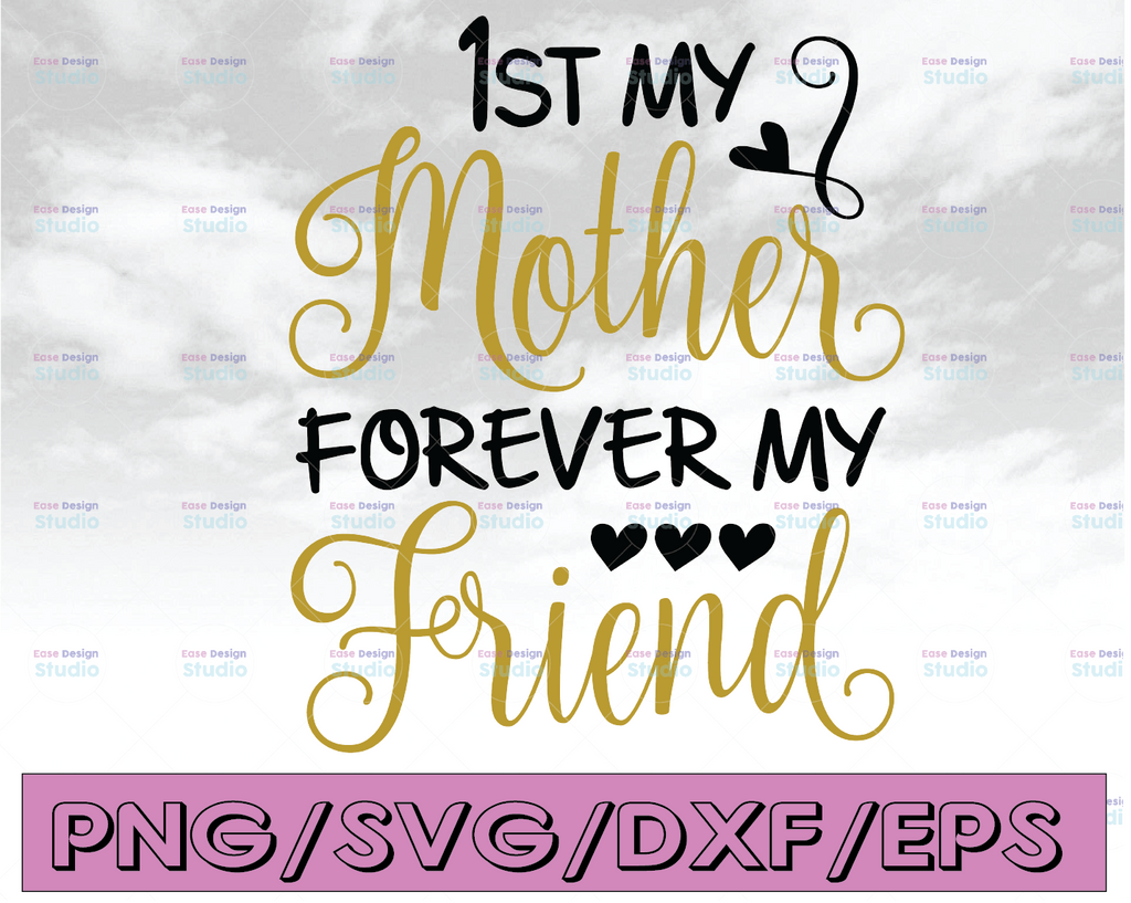 My first mother forever my friend  svg mothers day svg baby svg png dxf Cutting files Cricut Cute svg designs print for t-shirt quote svg