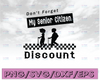 Don't Forget My Senior Citizen Discount svg, dxf,eps,png, Digital Download