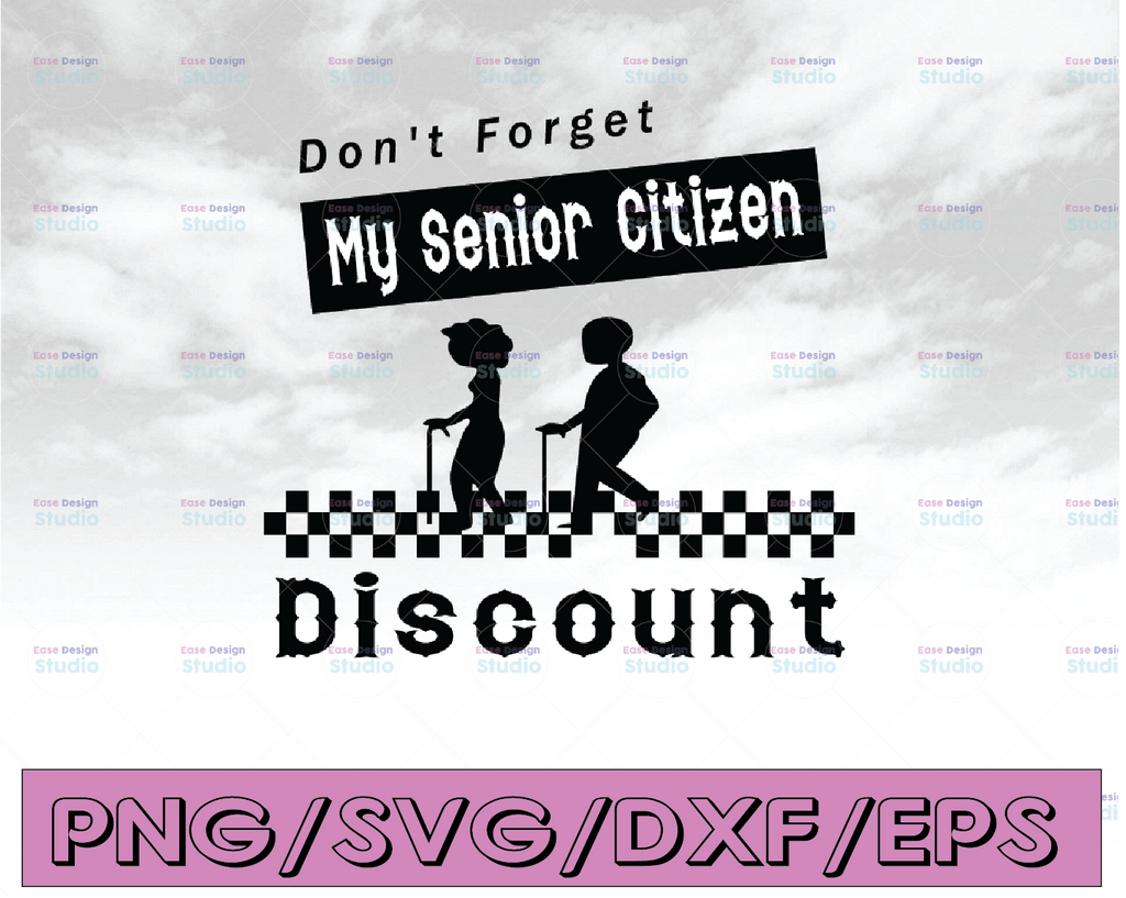 Don't Forget My Senior Citizen Discount svg, dxf,eps,png, Digital Download