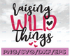 Raising Wild Things Svg Mom Svg Mom Life Svg Boy Mom Svg Girl Mom Svg Family Svg Svg Designs Svg Cut Files Cricut Cut Files Silhouette Files