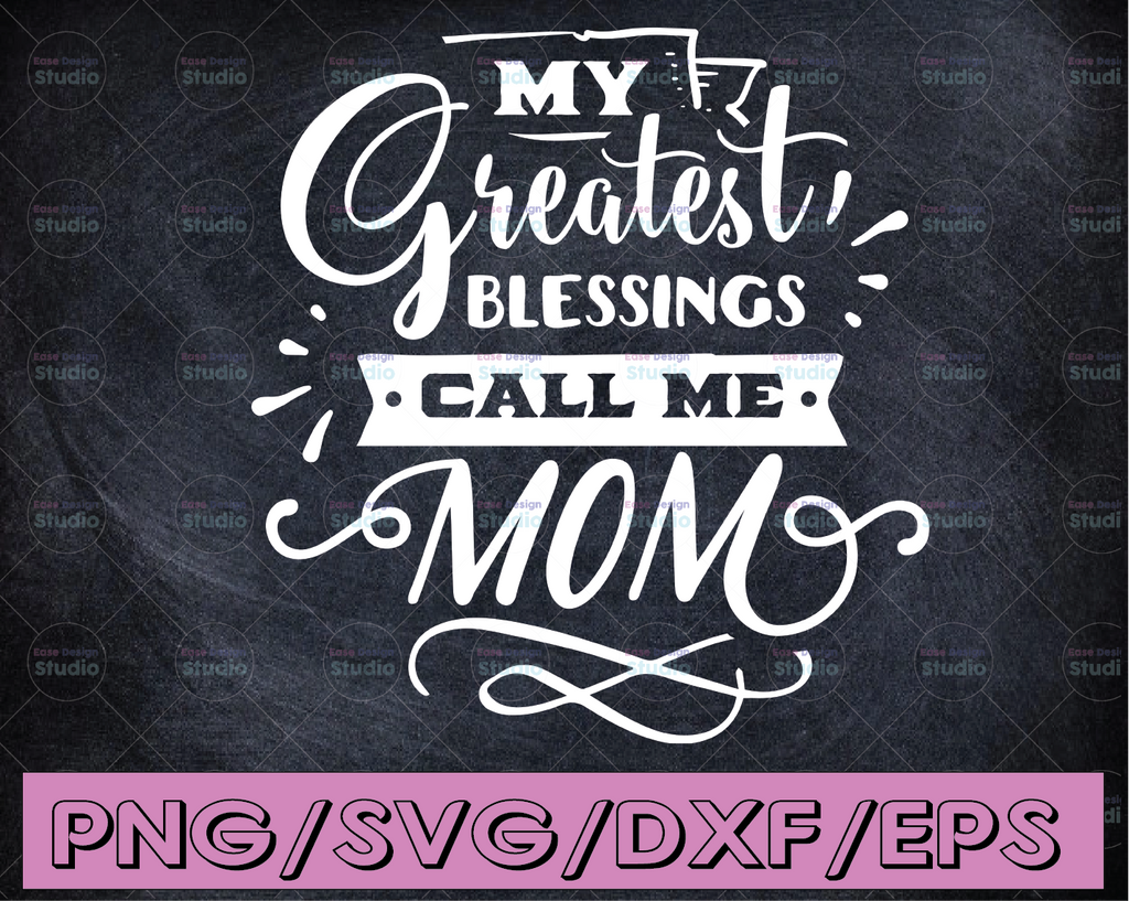 My Greatest Blessings Call Me Mom - Mother's Day Digital Cutting File - SVG, DXF & PNG