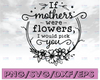 If Mothers Were Life Flowers I Would Pick You SVG, Mother's Day SVG, Mother's Day Text Overlay, Hand Lettered, png, dxf, Mother's Day Gift