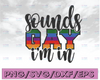 Sounds Gay I'm In SVG Cut File | printable vector clip art | LGBT Pride Print | Gay Funny SVG