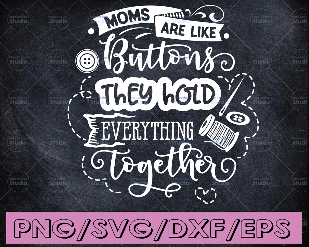 Mom Quote Cut File, Moms are like buttons, they hold it all together SVG, mom cut file, mother's day SVG, cricut, silhouette, commercial use