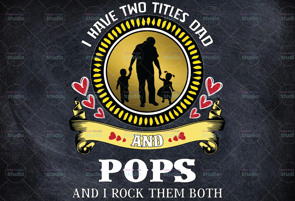 I have two titles Dad and Pops and I rock them both Digital File Png Sublimation