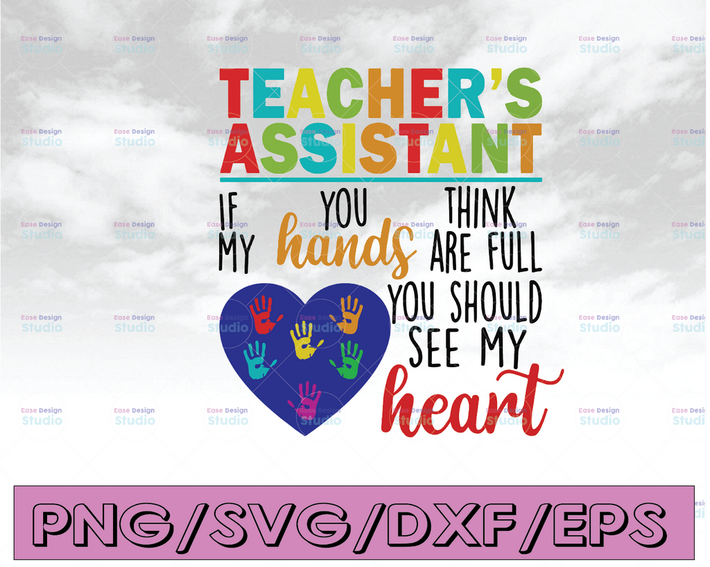 Teacher's assistant if you think my hands are full you should see my heart svg, dxf,eps,png, Digital Download