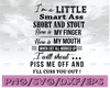 I'm a little smart ass short and stout here is my finger here is my mouth when I get all worked up svg, dxf,eps,png, Digital Download