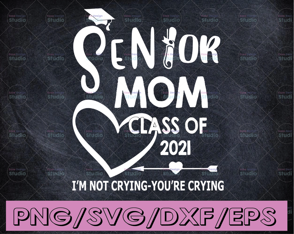 Senior Mom Class Of 2021 Graduation, Graduated Daughter, I'm Not Crying, You're Crying, Arrow, Layered Svg Eps Png Dxf