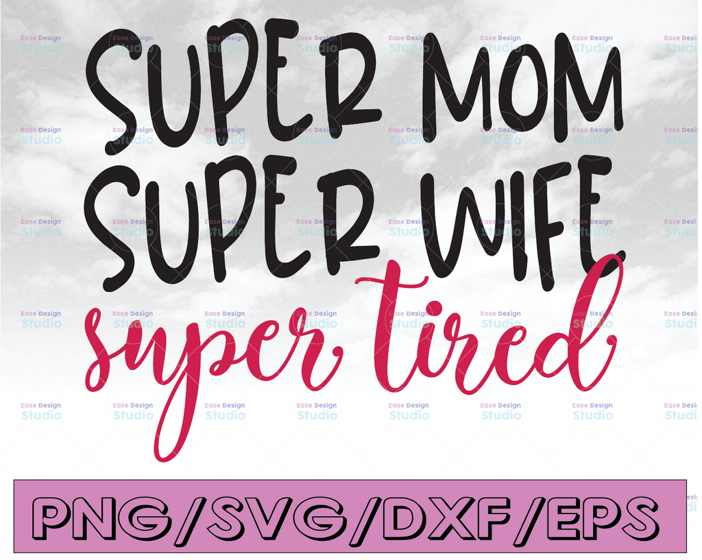 Super Mom Super Wife Super Tired svg eps png Files for Cutting Machines Cameo Cricut, Girl, Mom Life, Mama Bear, Mother, Mother's Day, Funny