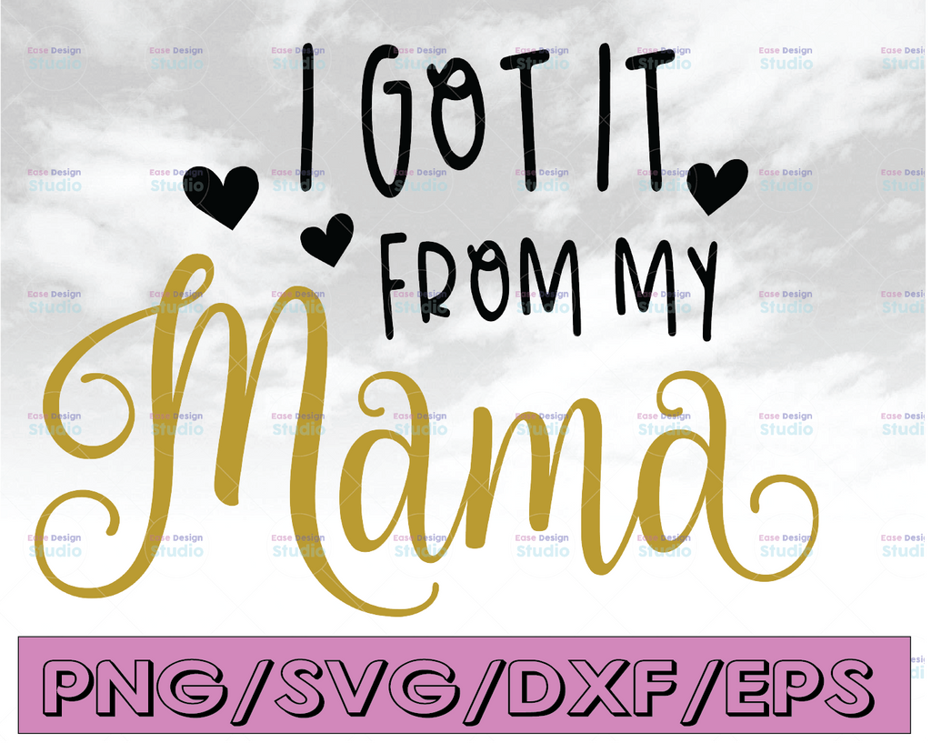 I Got It From My Mama Svg, Baby Quote Svg, Baby Svg, Mom Svg, Mom Life Svg, Motherhood Svg, Toddler Svg, Baby Shower Svg, Baby Shirt Svg