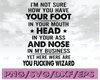 I'm not sure how you have your foot in your mounth head in your ass and nose in my business Svg, Dxf Png Cut File for Cricut, Silhouette