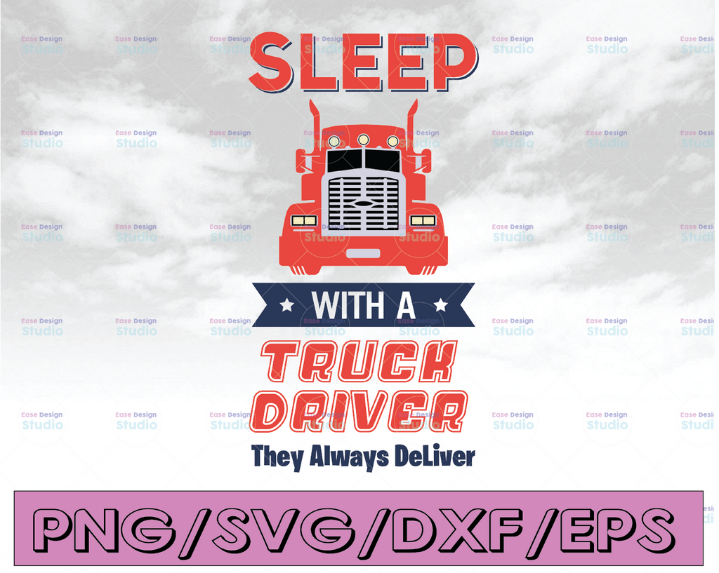 Sleep with a truck driver they always deliver svg, dxf,eps,png, Digital Download