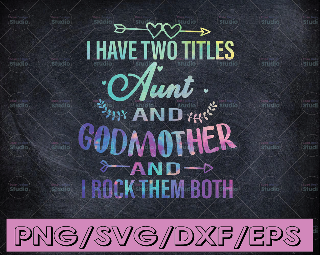 I have two titles aunt and godmother and I rock them both svg, dxf,eps,png, Digital Download