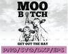 Moo Bitch Get Out The Hay SVG Funny Heifer Dairy Cow Windmill PNG JPG Vector Cut File