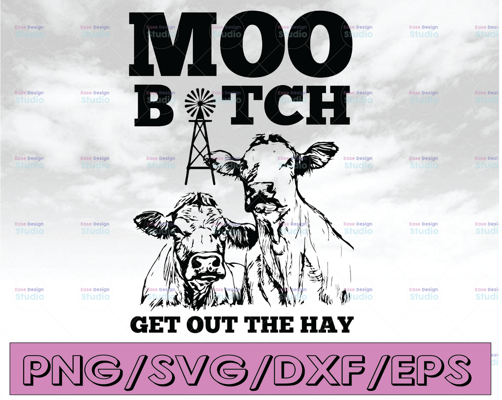 Moo Bitch Get Out The Hay SVG Funny Heifer Dairy Cow Windmill PNG JPG Vector Cut File