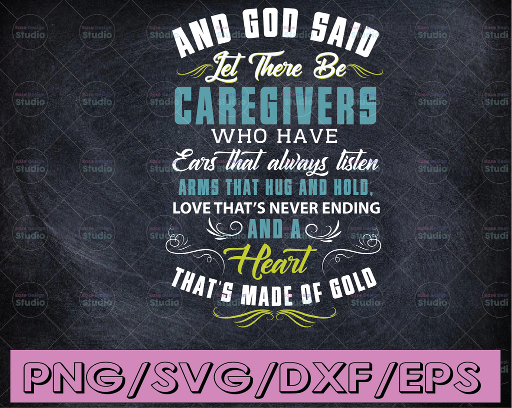 And god said let there be caregives who have ears that always listen arms that hug and hold svg, dxf,eps,png, Digital Download