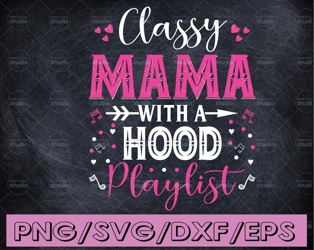 Classy Mama With A Hood Playlist Mothers Day Mothers svg mother's day svg Cricut files,Clip Art, Instant Download, Digital Files, Svg, Png,Eps,Dxf