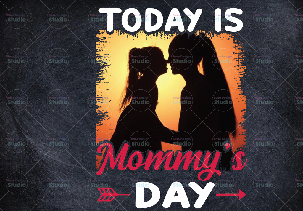 Today Is Mommy's Day Gift for Mom png file for Sublimation Tranfer Mother's day png, mommy, mother & daughter Mother's Day Png Printable