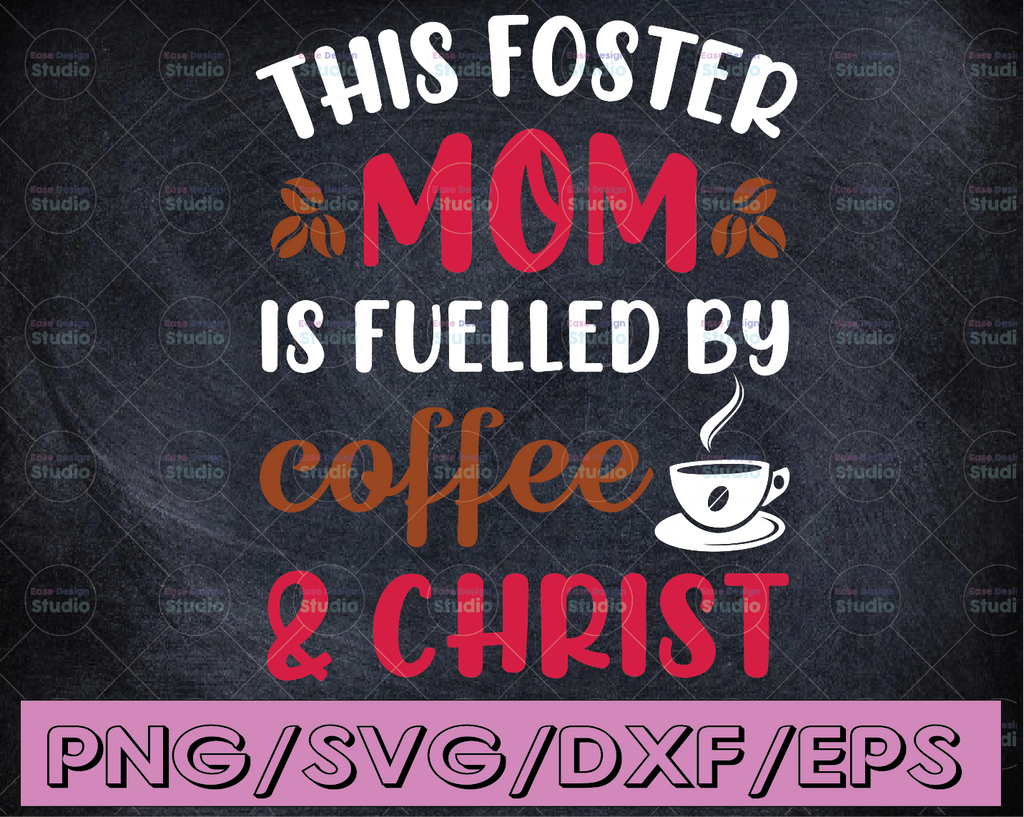 This Foster Mom Is Fuelled By Coffee & Christ SVG PNG DXF File Mom Svg Coffee and Wine Svg Coffee Lover Coffee Svg Mom Fuel Svg