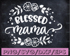 Blessed Mama Svg, Mom Shirt Svg, Mom Life Svg, Mommy Quote Svg, Best Mama Svg, Cute Tribal Svg Cut Files for Cricut & Silhouette, Png