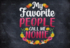 My Favorite People Call Me Nonnie Png, Mothers day Png, Nonnie Shirt Gift for Nonnie Png Sublimation