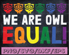 We are owl equal svg,Equality LGBT svg, Equal Rights svg, Equality Hurts No One svg, Anti Racism svg, Gay Pride svg, Pride svg
