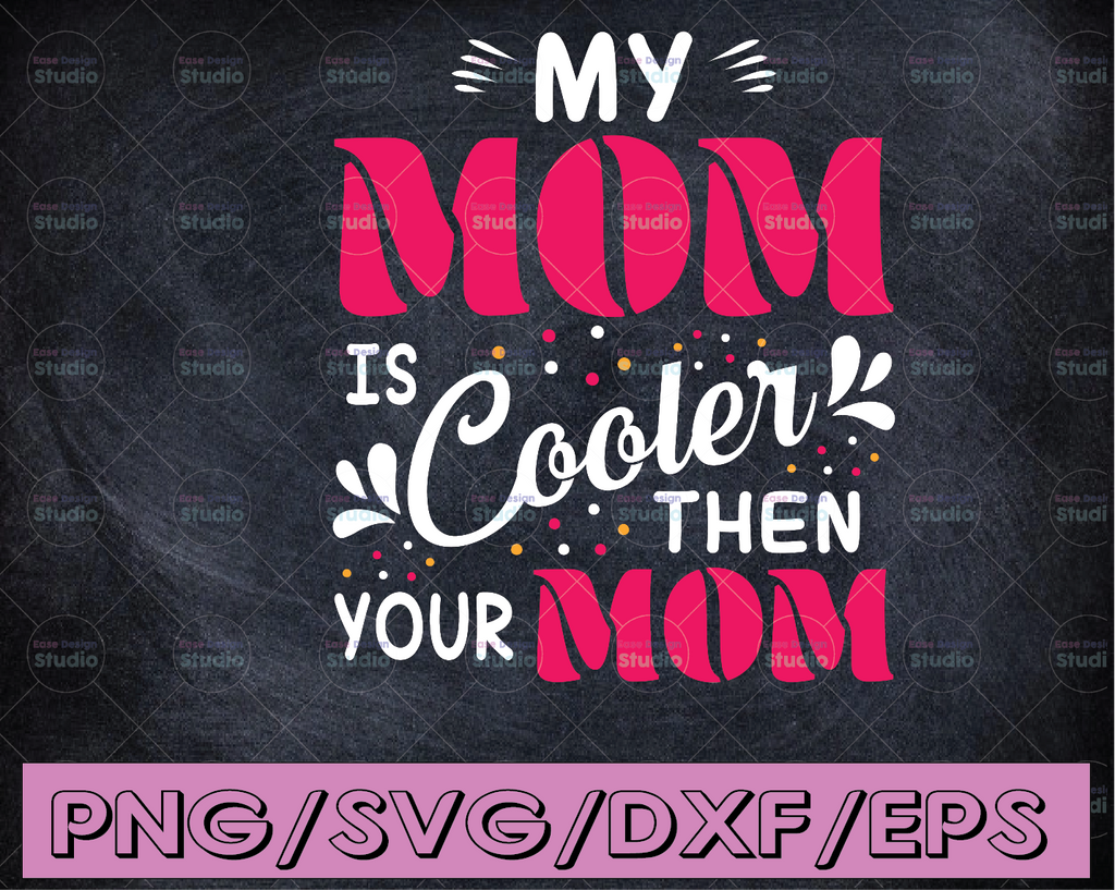 Cool mom, mom life, My mom is cooler then your mom - SVG File - PNG File - Digital Cutting File - Sublimation design print file