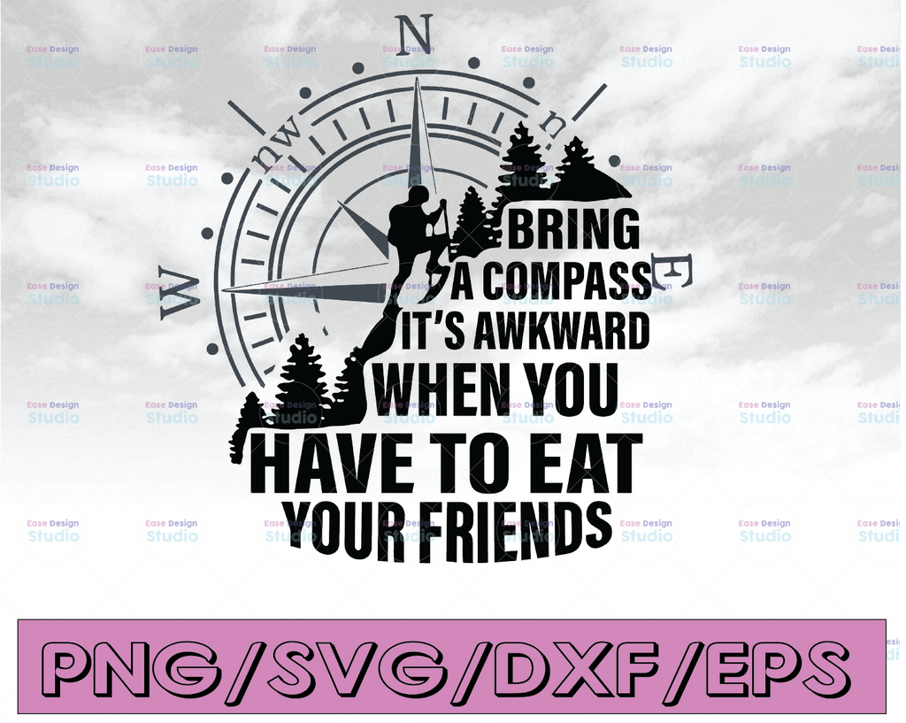 Bring a compass It's awkward when you have to eat your friends svg, dxf,eps,png, Digital Download