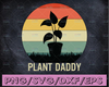 Landscaping Daddy Funny Garden Plant Lover for Gardeners svg file cricut png for Sublimation Fathers day svg, garden lover svg