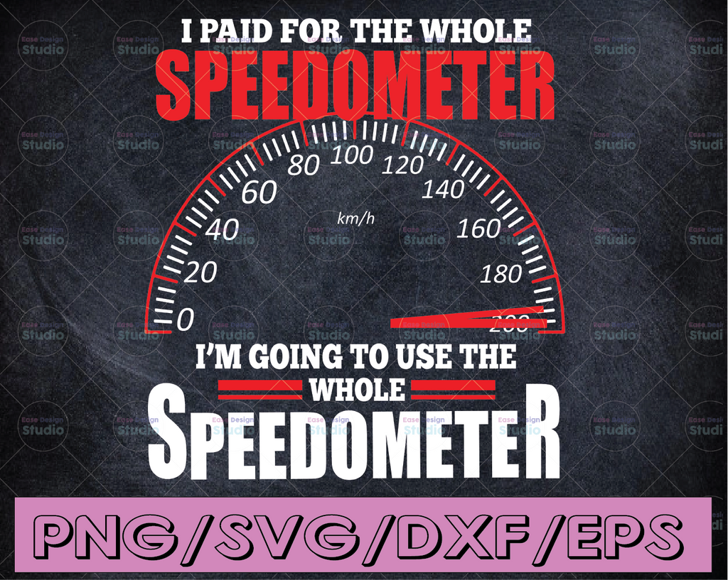 I Paid For The Whole Speedometer svg Digital File Download, Motocycle Speedometer, Gift For Men Printable Sublimation Transfer PNG