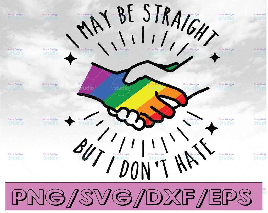 I May Be Straight But I Don't Hate Svg / Pride Svg / LGBTQ Svg / Gay Pride Svg / Rainbow Svg / Svg files for Cricut / Silhouette File