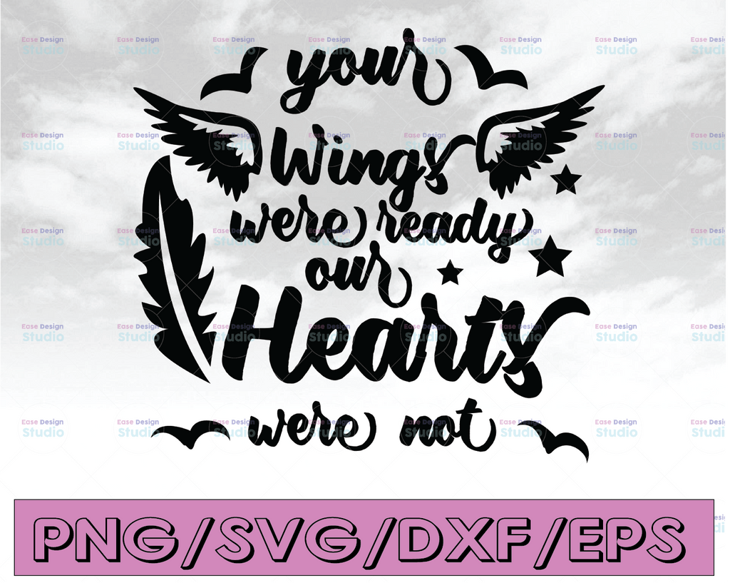 Your wings were ready but our Hearts Were not SVG, Memorial SVG, Png, Eps, Dxf, Cricut, Cut Files, Silhouette Files, Download, Print
