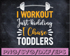 Mom Funny Svg, I Work Out Just Kidding: I Chase Toddlers, Funny Quote Svg, Chaos Mess, Mom Life Shirt Svg File for Cricut & Silhouette, Png