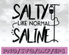 Salty like normal saline svg, dxf,eps,png, Digital Download