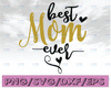 Best Mom Ever svg, Best Mom svg, Mother's Day svg, Mom Life svg, Mother svg, Mom png, Heart svg, Mom shirt svg, Mom svg, Silhouette, Cricut