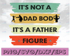 Fathers Day svg , Its Not A Dad Bod Its A Father Figure, Funny svg for Dad, Gift From Daughter, Gift From Son, Funny svg for Dad Birthday